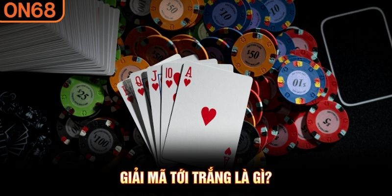 Giải mã tới trắng là gì?
