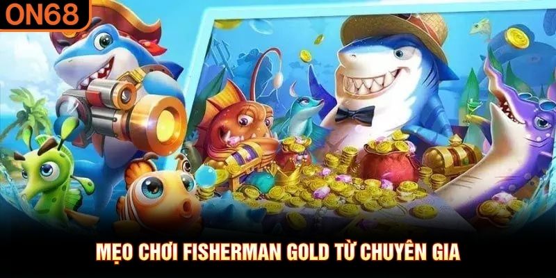 Mẹo chơi Fisherman Gold từ chuyên gia